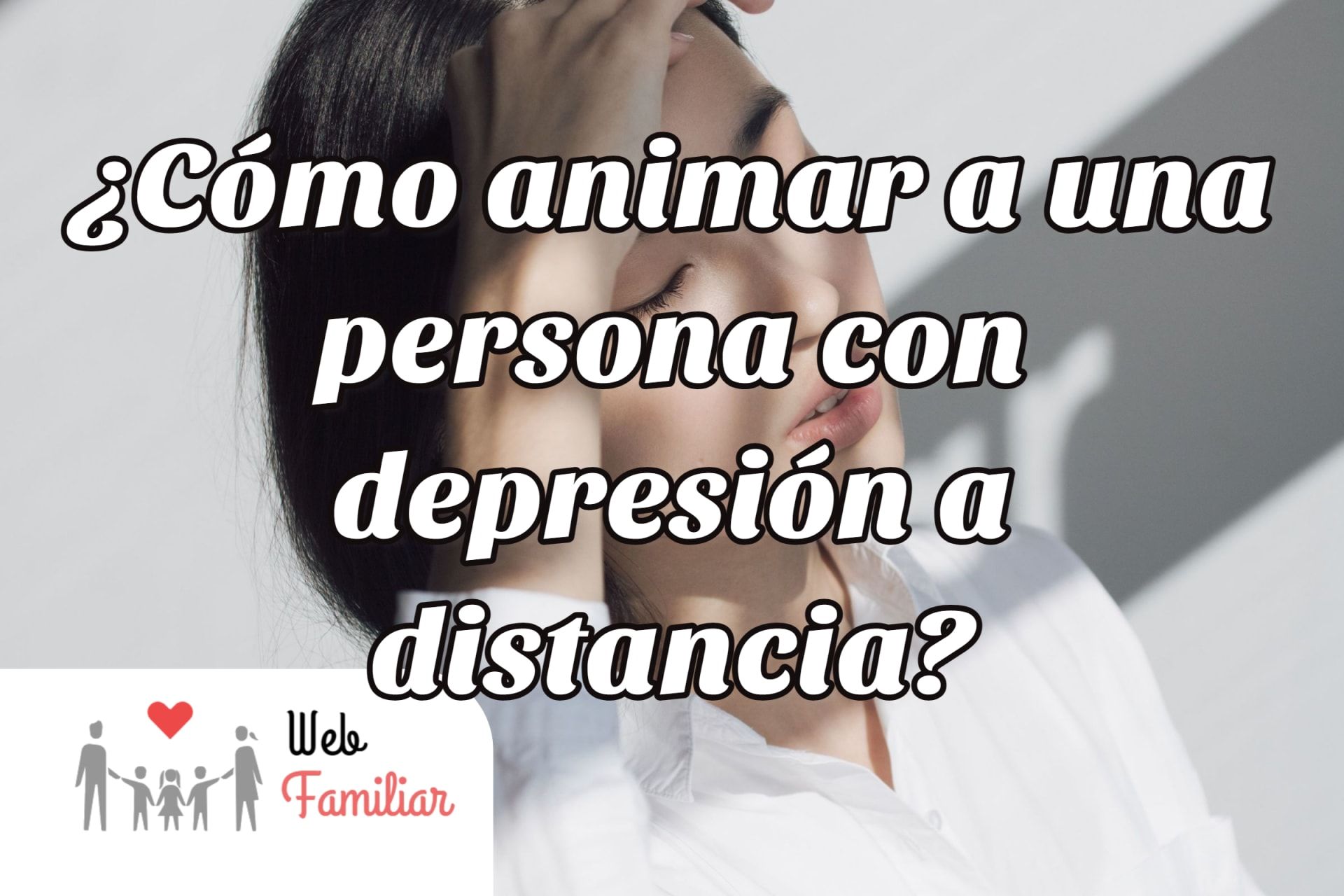 Lee más sobre el artículo ¡💪🏼Consejos para saber cómo animar a una persona con depresión a distancia! 🤝